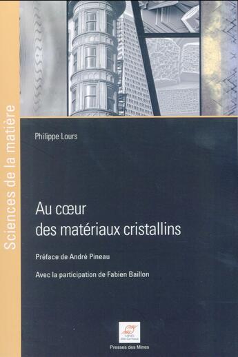 Couverture du livre « Au coeur des matériaux cristallins » de Philippe Lours aux éditions Presses De L'ecole Des Mines