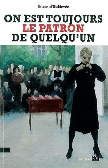 Couverture du livre « On est toujours le patron de quelqu'un » de Brune D' Oublevee aux éditions Bord De L'eau