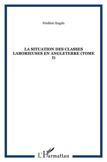 Couverture du livre « La situation des classes laborieuses en Angleterre t.1 » de Friedrich Engels aux éditions Kareline