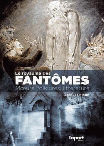 Couverture du livre « Le royaume des fantômes : moeurs, folklores, littérature » de Jacques Finne aux éditions L'a Part Buissonniere