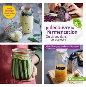 Couverture du livre « Je découvre la fermentation ; du vivant dans mon assiette ! » de Louise Browaeys et Aurelie Jeannette et Helene Schernberg aux éditions Terre Vivante