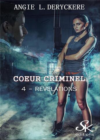 Couverture du livre « Coeur criminel Tome 4 : révélation » de Angie L. Deryckere aux éditions Sharon Kena