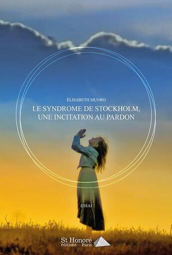 Couverture du livre « Le syndrome de stockholm, une incitation au pardon » de Munro Elisabeth aux éditions Saint Honore Editions