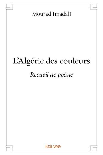 Couverture du livre « L'Algérie des couleurs » de Imadali Mourad aux éditions Edilivre