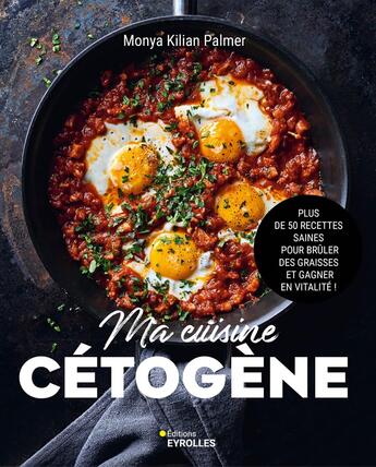 Couverture du livre « Ma cuisine cétogène : Plus de 50 recettes saines pour brûler des graisses et gagner en vitalité ! » de Kilian Palmer Monya aux éditions Eyrolles