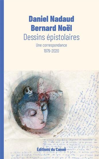 Couverture du livre « Dessins épistolaires : une correspondance : 1979-2020 » de Bernard Noel et Daniel Nadaud aux éditions Editions Du Canoe