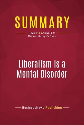 Couverture du livre « Summary: Liberalism is a Mental Disorder : Review and Analysis of Michael Savage's Book » de Businessnews Publish aux éditions Political Book Summaries