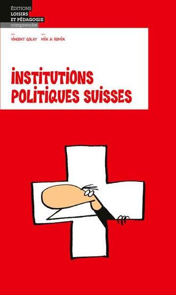 Couverture du livre « Institutions politiques suisses » de Golay/Mix & Remix aux éditions Lep