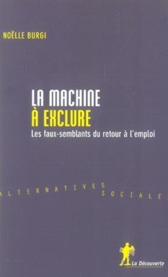 Couverture du livre « La machine à exclure ; les faux-semblants du retour à l'emploi » de Noelle Burgi aux éditions La Decouverte