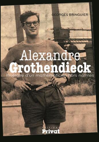 Couverture du livre « Alexandre Grothendieck, mathématicien de génie » de Georges Bringuier aux éditions Privat