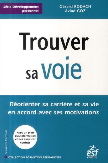 Couverture du livre « Trouver sa voie ; réorienter sa carière et sa vie en accord avec ses motivations » de Goz/Rodach aux éditions Esf