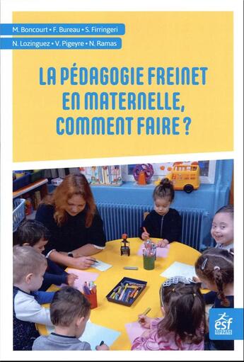 Couverture du livre « La pédagogie Freinet en maternelle, comment faire ? » de Martine Boncourt et Sabine Loeze et Nathalie Lozinguet et Fabienne Bugere et Nathalie Ramas et Valerie Pigeyre aux éditions Esf