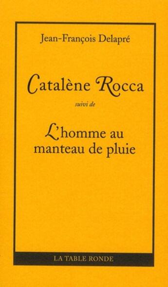 Couverture du livre « Catalene Rocca ; l'homme au manteau de pluie » de Delapre J-F. aux éditions Table Ronde