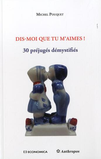 Couverture du livre « Dis-Moi Que Tu M'Aimes - 30 Prejuges Demystifies » de Pouquet/Michel aux éditions Economica