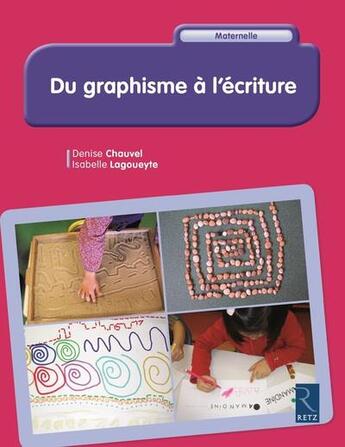 Couverture du livre « Du graphisme à l'écriture » de Denise Chauvel et Isabelle Lagouyete aux éditions Retz