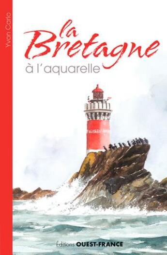 Couverture du livre « La Bretagne à l'aquarelle » de Yvon Carlo aux éditions Ouest France