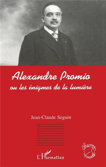 Couverture du livre « Alexandre promio - ou les enigmes de la lumiere » de Jean-Claude Seguin aux éditions L'harmattan