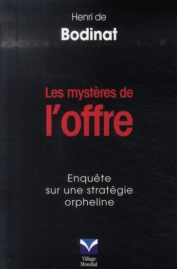 Couverture du livre « Les mystères de l'offre ; enquête sur une stratégie orpheline » de Henri De Bodinat aux éditions Pearson