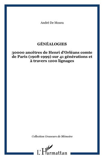 Couverture du livre « GÉNÉALOGIES : 30000 ancêtres de Henri d'Orléans comte de Paris (1908-1999) sur 41 générations et à travers 1200 lignages » de André De Moura aux éditions L'harmattan