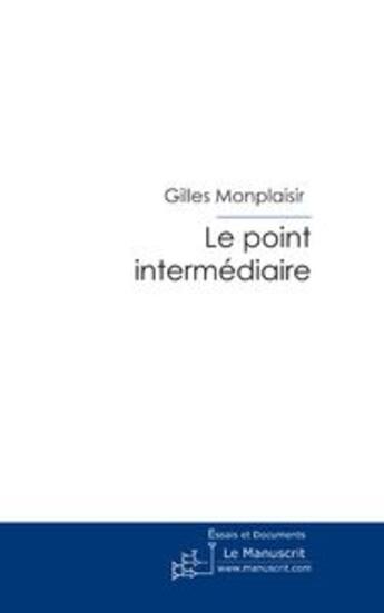 Couverture du livre « Le point intermédiaire » de Gilles Monplaisir aux éditions Le Manuscrit