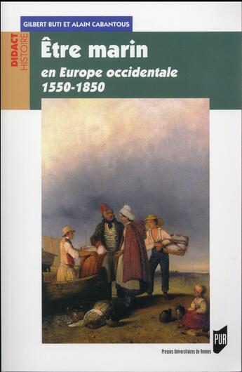 Couverture du livre « Être marin ; en Europe occidentale 1550-1850 » de Alain Cabantous et Gilbert Buti aux éditions Pu De Rennes