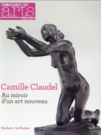 Couverture du livre « Camille Claudel ; au miroir d'un art nouveau » de  aux éditions Connaissance Des Arts