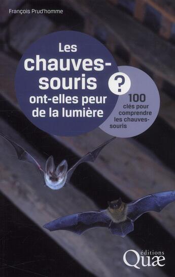 Couverture du livre « Les chauves-souris ont-elles peur de la lumière ? 100 clés pour comprendre les chauves-souris » de Francois Prud'Homme aux éditions Quae