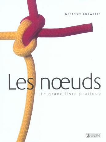 Couverture du livre « Noeuds le grand livre pratique » de Geoffrey Budworth aux éditions Editions De L'homme