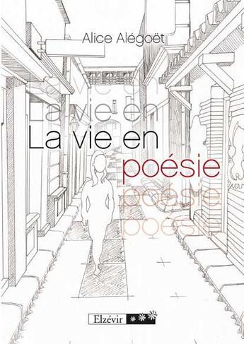 Couverture du livre « La vie en poésie » de Alice Alegoet aux éditions Elzevir