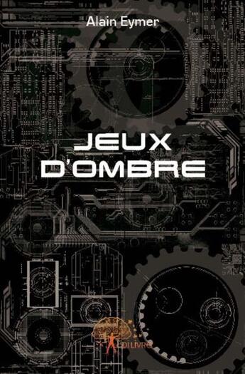 Couverture du livre « Jeux d'ombre » de Alain Eymer aux éditions Edilivre