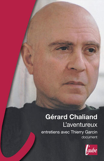 Couverture du livre « Gérard Chaliand, l'aventureux » de Gerard Chaliand et Garcin/Thierry aux éditions Editions De L'aube