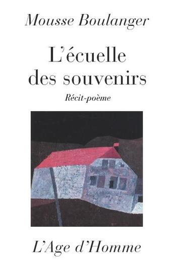 Couverture du livre « L'ecuelle des souvenirs » de Mousse Boulanger aux éditions L'age D'homme