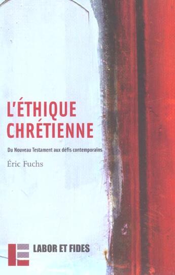 Couverture du livre « L'ethique chretienne. du nouveau testament aux defis contemporains » de Eric Fuchs aux éditions Labor Et Fides
