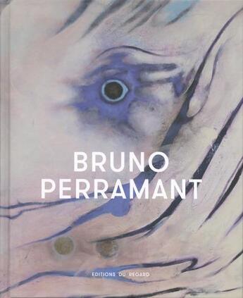 Couverture du livre « Bruno Perramant » de Valerie Da Costa et Dominique Baque aux éditions Le Regard