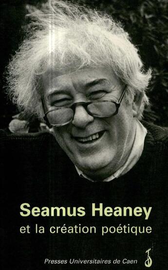 Couverture du livre « Seamus Heaney et la création poétique » de Jacqueline Genet aux éditions Presses Universitaires De Caen