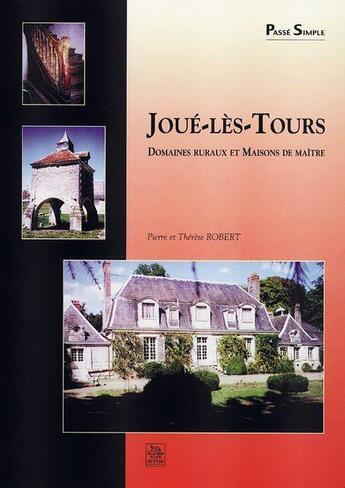 Couverture du livre « Joué-les-Tours ; domaines ruraux et maisons de maître » de Pierre Robert et Therese Robert aux éditions Editions Sutton