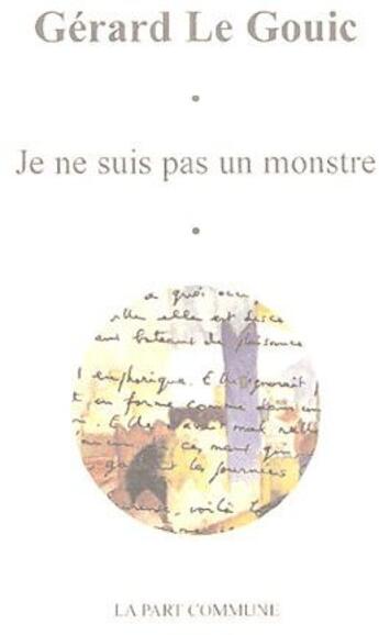 Couverture du livre « Je ne suis pas un monstre » de Gerard Le Gouic aux éditions La Part Commune