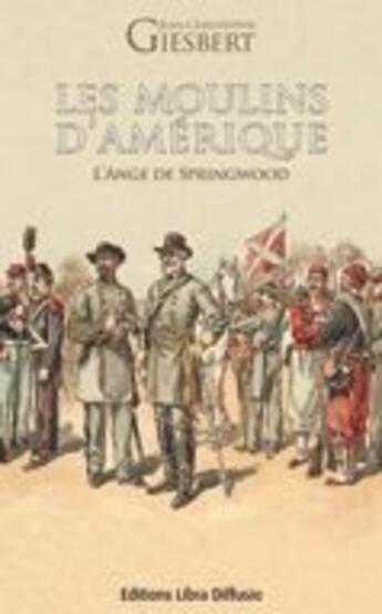 Couverture du livre « Les moulins de l'Amérique ; l'ange de springwood » de Jean-Christophe Giesbert aux éditions Libra Diffusio