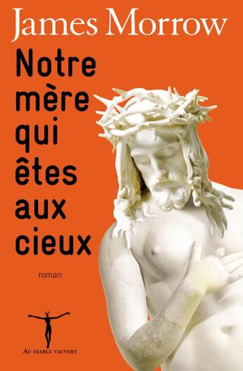 Couverture du livre « Notre mère qui êtes aux cieux » de James Morrow aux éditions Au Diable Vauvert