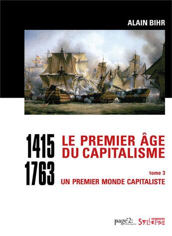 Couverture du livre « Le premier âge du capitalisme (1415-1763) Tome 3 ; un premier monde capitaliste » de Alain Bihr aux éditions Syllepse