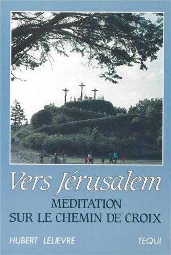 Couverture du livre « Vers Jérusalem Chemin de Croix » de Hubert Lelievre aux éditions Tequi