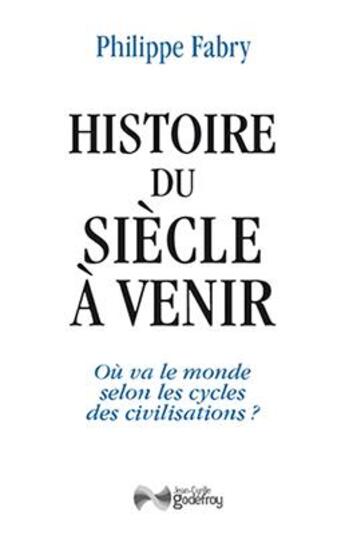 Couverture du livre « Histoire du siècle à venir » de Philippe Fabry aux éditions Jean-cyrille Godefroy