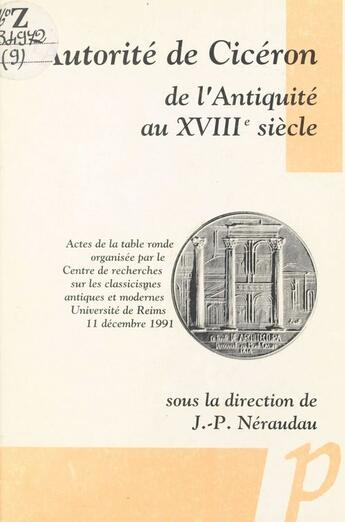 Couverture du livre « L'autorité de Cecéron de l'Antiquité au XVIIIe siècle » de Jean-Pierre Neraudau aux éditions Editions Paradigme (reedition Numerique Fenixx)