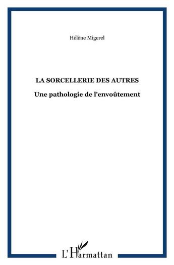 Couverture du livre « La sorcellerie des autres : Une pathologie de l'envoûtement » de Hélène Migerel aux éditions L'harmattan