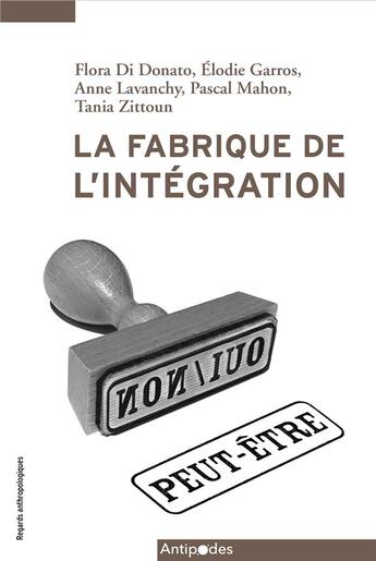 Couverture du livre « La fabrique de l'intégration » de Anne Lavanchy et Tania Zittoun et Pascal Mahon et Flora Di Donato et Elodie Garros aux éditions Antipodes Suisse