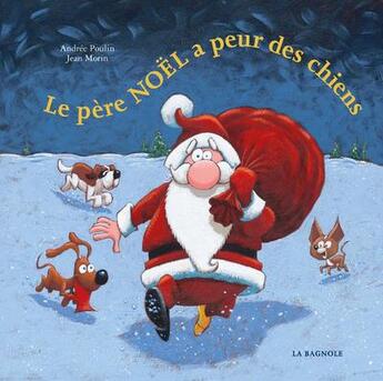 Couverture du livre « Le Père Noël a peur des chiens » de Andree Poulin et Jean Morin aux éditions La Bagnole