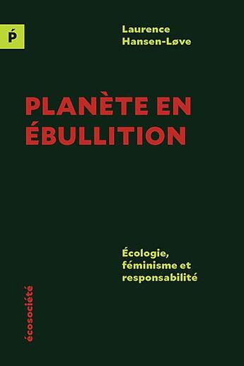 Couverture du livre « Planète en ébullition : écologie, féminisme et responsabilité » de Laurence Hansen-Love aux éditions Ecosociete
