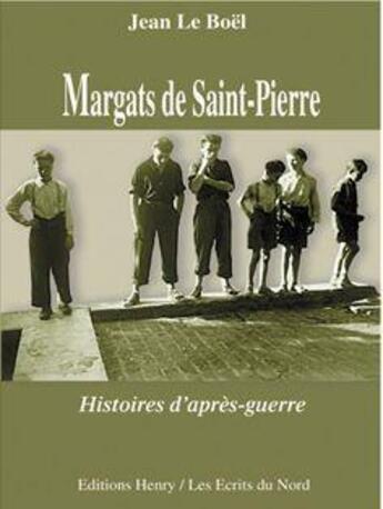 Couverture du livre « Margats de Saint-Pierre ; histoires d'après-guerre » de Jean Le Boel aux éditions Editions Henry