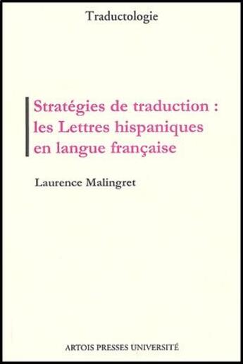 Couverture du livre « La stratégie de traduction ; les lettres hispaniques en langue française » de Laurence Malingret aux éditions Pu D'artois