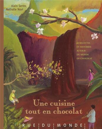 Couverture du livre « Une cuisine tout en chocolat ; 60 recettes et histoires autour du monde en chocolat » de Alain Serres et Nathalie Novi aux éditions Rue Du Monde